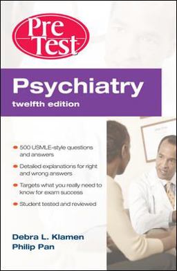 Psychiatry PreTest Self-Assessment and Review, Twelfth Edition Psychiatry PreTest Self-Assessment and Review, Twelfth Edition