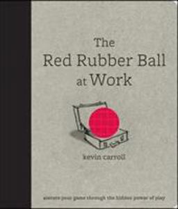 Red Rubber Ball at Work: Elevate Your Game Through the Hidden Power of Play  9780071599443 Front Cover