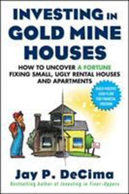 Investing in Gold Mine Houses: How to Uncover a Fortune Fixing Small Ugly Houses and Apartments  9780071608343 Front Cover