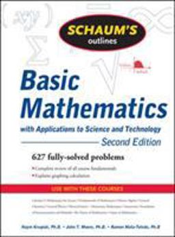 Schaum's Outline of Basic Mathematics with Applications to Science and Technology, 2ed Schaum's Outline of Basic Mathematics with Applications to Science and Technology, 2ed