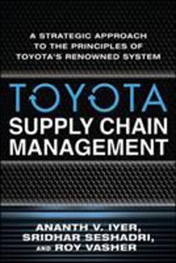 Toyota Supply Chain Management: a Strategic Approach to the Principles of Toyota's Renowned System  9780071615495 Front Cover