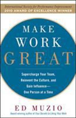 Make Work Great: Super Charge Your Team, Reinvent the Culture, and Gain Influence One Person at a Time  9780071622097 Front Cover