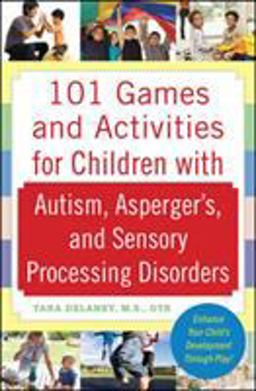 101 Games and Activities for Children with Autism, Asperger's and Sensory Processing Disorders  9780071623360 Front Cover