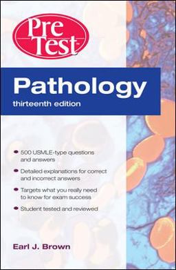 Pathology: PreTest Self-Assessment and Review, Thirteenth Edition Pathology: PreTest Self-Assessment and Review, Thirteenth Edition