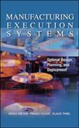 Manufacturing Execution Systems (MES): Optimal Design, Planning, and Deployment  9780071623834 Front Cover
