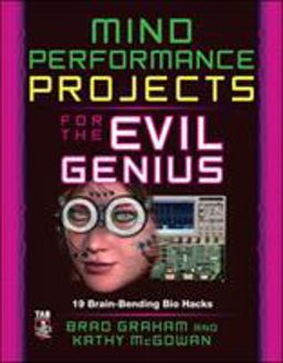 Mind Performance Projects for the Evil Genius: 19 Brain-Bending Bio Hacks  9780071623926 Front Cover
