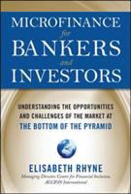 Microfinance for Bankers and Investors: Understanding the Opportunities and Challenges of the Market at the Bottom of the Pyramid  9780071624060 Front Cover