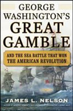 George Washington's Great Gamble And the Sea Battle That Won the American Revolution  9780071626798 Front Cover