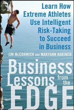 Business Lessons from the Edge: Learn How Extreme Athletes Use Intelligent Risk Taking to Succeed in Business  9780071626989 Front Cover