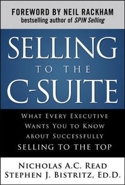 Selling to the C-Suite: What Every Executive Wants You to Know about Successfully Selling to the Top  9780071628914 Front Cover