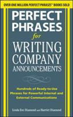 Perfect Phrases for Writing Company Announcements: Hundreds of Ready-To-Use Phrases for Powerful Internal and External Communications  9780071634526 Front Cover