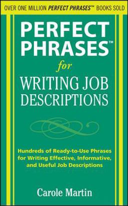 Perfect Phrases for Writing Job Descriptions Hundreds of Ready-To-Use Phrases for Writing Effective, Informative, and Useful Job Descriptions  9780071635608 Front Cover