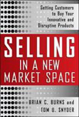 Selling in a New Market Space: Getting Customers to Buy Your Innovative and Disruptive Products  9780071636100 Front Cover