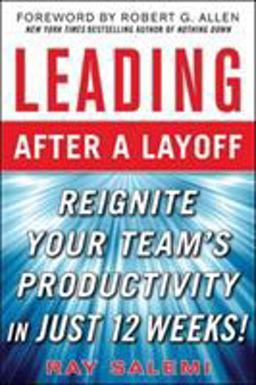 Leading after a Layoff: Reignite Your Team's Productivity... Quickly  9780071637152 Front Cover