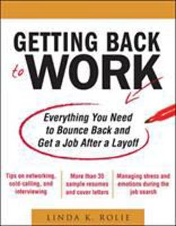 Getting Back to Work: Everything You Need to Bounce Back and Get a Job after a Layoff  9780071638678 Front Cover