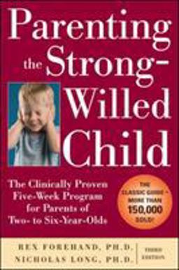 Parenting the Strong-Willed Child The Clinically Proven Five-Week Program for Parents of Two- To Six-Year-Olds 3rd 9780071667821 Front Cover