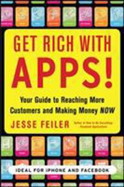 Get Rich with Apps!: Your Guide to Reaching More Customers and Making Money Now  9780071700290 Front Cover