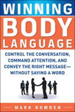 Winning Body Language Control the Conversation, Command Attention, and Convey the Right Message Without Saying a Word  9780071700573 Front Cover
