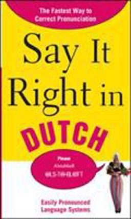 Say It Right in Dutch The Fastest Way to Correct Pronunciation  9780071701402 Front Cover