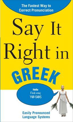 Say It Right in Greek The Fastest Way to Correct Pronunciation  9780071701419 Front Cover