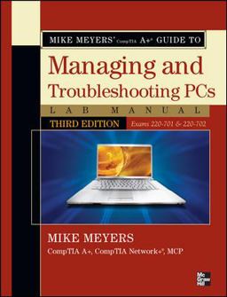 Mike Meyers' CompTIA a Guide to Managing and Troubleshooting PCs Lab Manual, Third Edition (Exams 220-701 And 220-702)