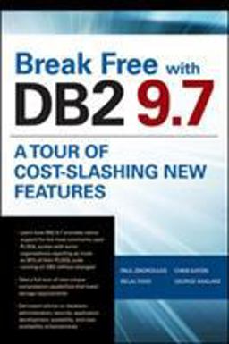 Break Free with DB2 9. 7: a Tour of Cost-Slashing New Features