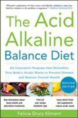 Acid Alkaline Balance Diet, Second Edition: an Innovative Program That Detoxifies Your Body's Acidic Waste to Prevent Disease and Restore Overall Health 2nd 9780071703376 Front Cover