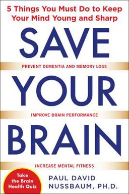 Save Your Brain: the 5 Things You Must Do to Keep Your Mind Young and Sharp  9780071713764 Front Cover