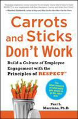 Carrots and Sticks Don't Work: Build a Culture of Employee Engagement with the Principles of RESPECT  9780071714013 Front Cover