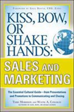 Kiss, Bow, or Shake Hands, Sales and Marketing: the Essential Cultural Guide--From Presentations and Promotions to Communicating and Closing  9780071714044 Front Cover