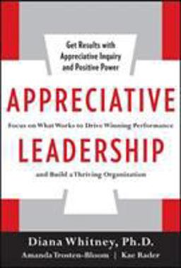 Appreciative Leadership Focus on What Works to Drive Winning Performance and Build a Thriving Organization  9780071714068 Front Cover