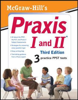 McGraw-Hill's Praxis I and II, Third Edition