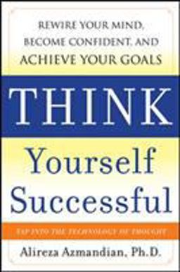 Think Yourself Successful: Rewire Your Mind, Become Confident, and Achieve Your Goals  9780071741248 Front Cover