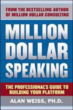 Million Dollar Speaking: the Professional's Guide to Building Your Platform Million Dollar Speaking: the Professional's Guide to Building Your Platform