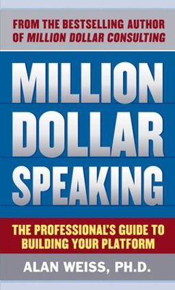Million Dollar Speaking: the Professional's Guide to Building Your Platform Million Dollar Speaking: the Professional's Guide to Building Your Platform