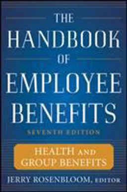 Handbook of Employee Benefits: Health and Group Benefits 7/e 7th 9780071745987 Front Cover