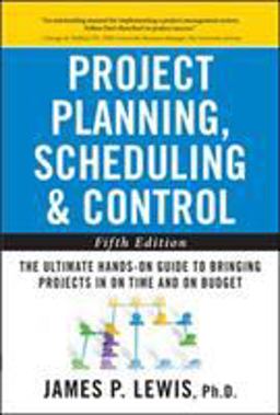 Project Planning, Scheduling, and Control: the Ultimate Hands-On Guide to Bringing Projects in on Time and on Budget , Fifth Edition The Ultimate Hands-On Guide to Bringing Projects in on Time and on Budget 5th 9780071746526 Front Cover