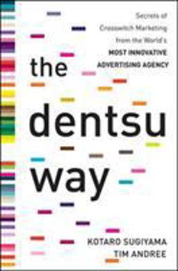 Dentsu Way: Secrets of Cross Switch Marketing from the World's Most Innovative Advertising Agency  9780071748124 Front Cover