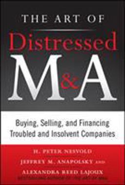 Art of Distressed M and A Buying, Selling, and Financing Troubled and Insolvent Companies  9780071750196 Front Cover