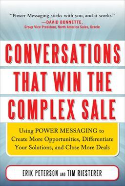 Conversations That Win the Complex Sale Using Power Messaging to Create More Opportunities, Differentiate Your Solutions, and Close More Deals  9780071750905 Front Cover
