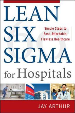 Lean Six Sigma for Hospitals: Simple Steps to Fast, Affordable, and Flawless Healthcare  9780071753258 Front Cover
