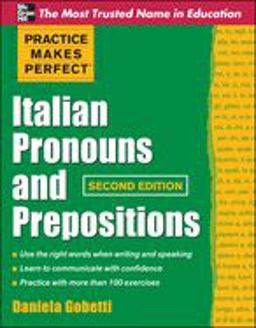 Practice Makes Perfect Italian Pronouns and Prepositions, Second Edition 2nd 9780071753821 Front Cover