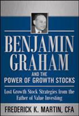 Benjamin Graham and the Power of Growth Stocks: Lost Growth Stock Strategies from the Father of Value Investing  9780071753890 Front Cover
