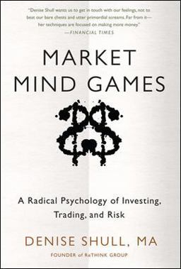 Market Mind Games: a Radical Psychology of Investing, Trading and Risk  9780071756228 Front Cover