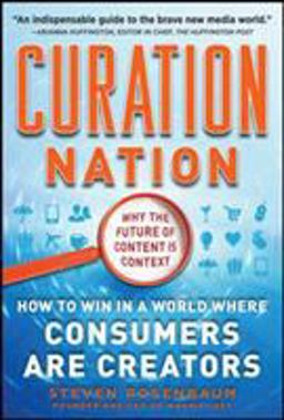 Curation Nation: How to Win in a World Where Consumers Are Creators  9780071760393 Front Cover