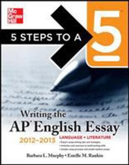 5 Steps to a 5 Writing the AP English Essay 2012-2013