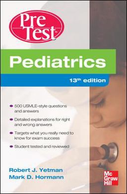 Pediatrics PreTest Self-Assessment and Review, Thirteenth Edition Pediatrics PreTest Self-Assessment and Review, Thirteenth Edition