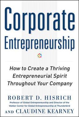 Corporate Entrepreneurship: How to Create a Thriving Entrepreneurial Spirit Throughout Your Company  9780071763165 Front Cover