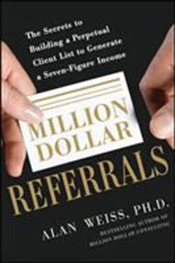 Million Dollar Referrals: the Secrets to Building a Perpetual Client List to Generate a Seven-Figure Income  9780071769273 Front Cover