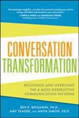 Conversation Transformation: Recognize and Overcome the 6 Most Destructive Communication Patterns  9780071769969 Front Cover